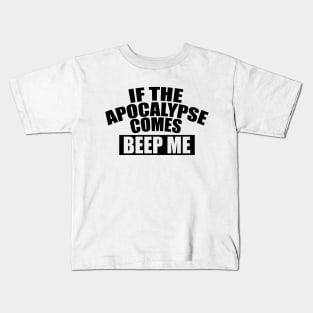 If the apocalypse comes beep me Kids T-Shirt